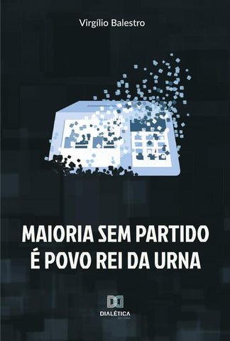 Maioria sem partido é povo rei da urna | Virgílio Balestro