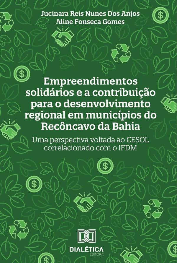 Empreendimentos solidários e a contribuição para o desenvolvimento regional em municípios do Recônca | Jucinara Reis Nunes dos Anjos