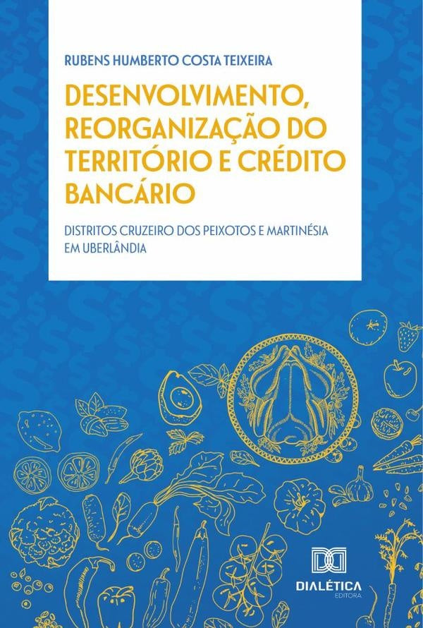 Desenvolvimento, Reorganização do Território e Crédito Bancário | Rubens Humberto Costa Teixeira