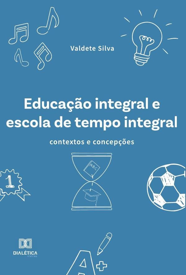 Educação integral e escola de tempo integral | Valdete Maria da Silva