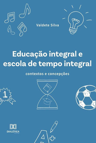 Educação integral e escola de tempo integral | Valdete Maria da Silva