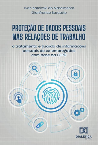 Proteção de Dados Pessoais nas Relações de Trabalho | Ivan Kaminski do Nascimento