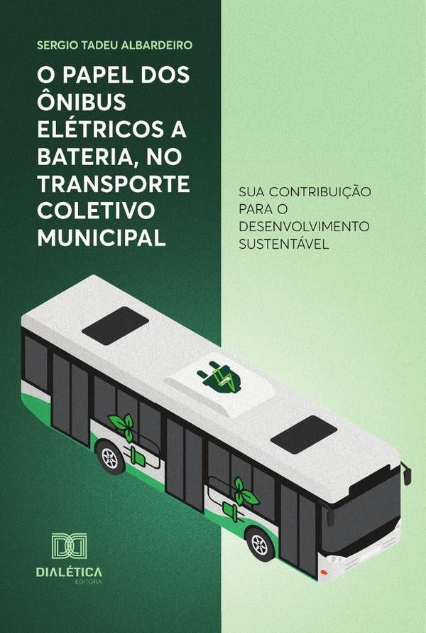 O papel dos ônibus elétricos a bateria, no transporte coletivo municipal | Sergio Tadeu Albardeiro