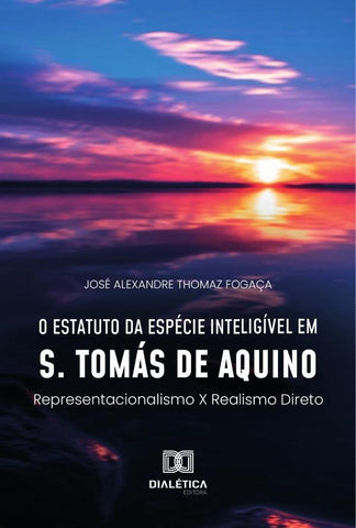 O estatuto da espécie inteligível em S. Tomás de Aquino | José Alexandre Thomaz Fogaça