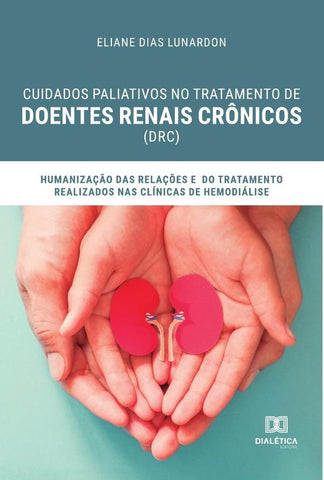Cuidados paliativos no tratamento de Doentes Renais Crônicos (DRC) | Eliane Aparecida Dias Lunardon