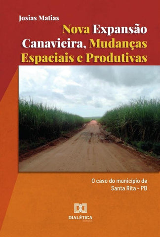 Nova expansão canavieira, mudanças espaciais e produtivas | Josias Matias