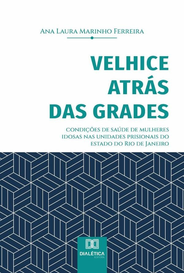 Velhice atrás das grades | Marinho, Laura Marinho Ferreira