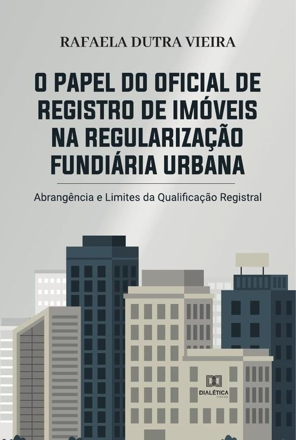 O papel do Oficial de Registro de Imóveis na regularização fundiária urbana | Rafaela Dutra Vieira