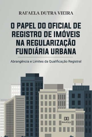 O papel do Oficial de Registro de Imóveis na regularização fundiária urbana | Rafaela Dutra Vieira