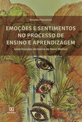 Emoções e sentimentos no processo de ensino e aprendizagem | Ricardo Francelino