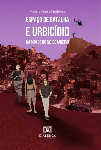 Espaço de batalha e urbicídio na cidade do Rio de Janeiro | Márcio José Mendonça