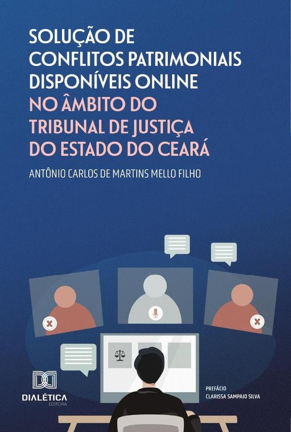 Solução de Conflitos Patrimoniais Disponíveis Online no Âmbito do Tribunal de Justiça do Estado do C | Antônio Carlos de Martins Mello Filho