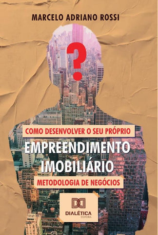 Como desenvolver o seu próprio empreendimento imobiliário | Marcelo Adriano Rossi
