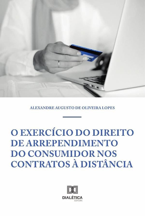 O Exercício do Direito de Arrependimento do Consumidor nos Contratos à Distância | Alexandre Augusto de Oliveira Lopes