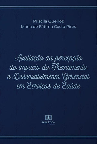 Avaliação da percepção do impacto do Treinamento e Desenvolvimento Gerencial em Serviços de Saúde | Priscila Queiroz