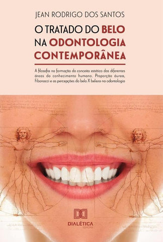 O tratado do belo na odontologia contemporânea: a filosofia na formação do conceito estético das dif | Jean Rodrigo dos Santos