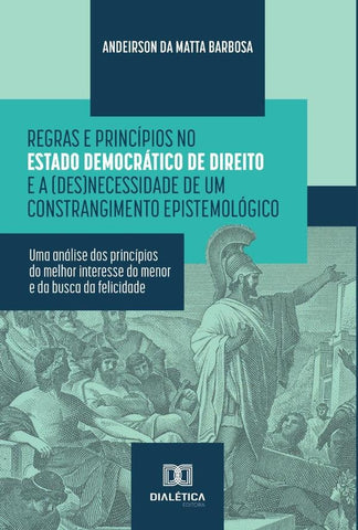 Regras e Princípios no Estado Democrático de Direito e a (des)necessidade de um constrangimento epis | Andeirson da Matta Barbosa