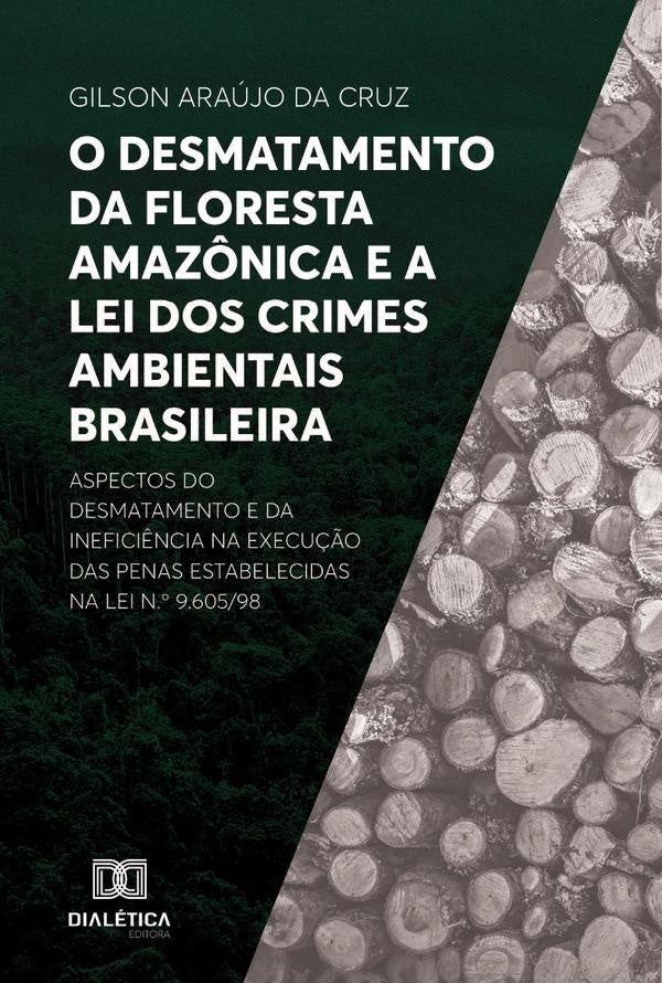O desmatamento da Floresta Amazônica e a Lei dos Crimes Ambientais brasileira | Gilson Araújo Da Cruz