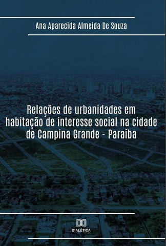Relações de urbanidades em habitação de interesse social na cidade de Campina Grande - Paraíba | Ana Aparecida Almeida de Souza