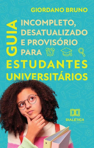 Guia Incompleto Desatualizado e Provisório para Estudantes Universitários | Giordano Bruno Soares Roberto