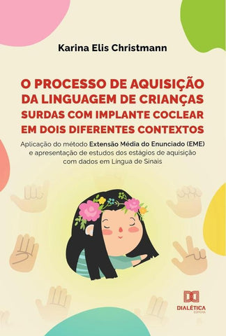 O processo de aquisição da linguagem de crianças surdas com implante coclear em dois diferentes cont | Karina Elis Christmann