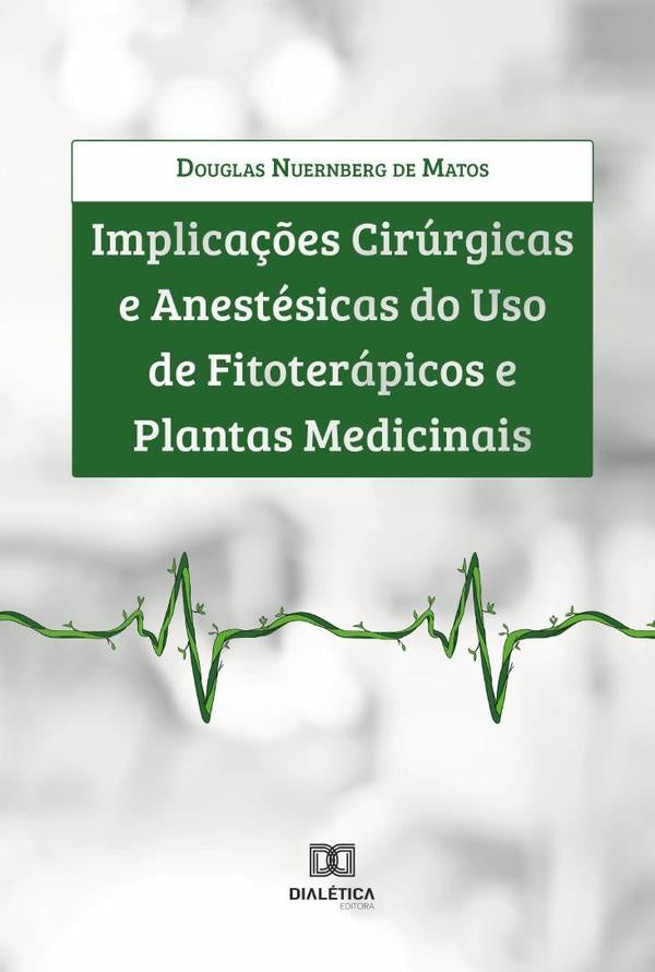 Implicações cirúrgicas e anestésicas do uso de fitoterápicos e plantas medicinais | Douglas Nuernberg de Matos