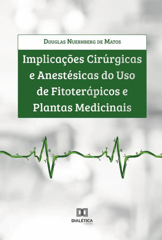 Implicações cirúrgicas e anestésicas do uso de fitoterápicos e plantas medicinais | Douglas Nuernberg de Matos
