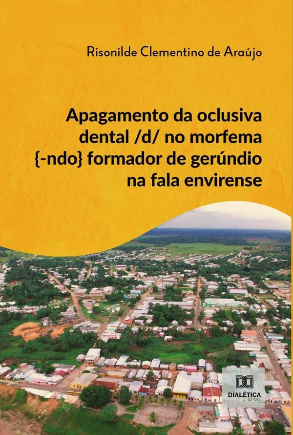 Apagamento da oclusiva dental /d/ no morfema {-ndo} formador de gerúndio na fala envirense | Risonilde Clementino de Araújo