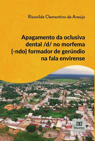 Apagamento da oclusiva dental /d/ no morfema {-ndo} formador de gerúndio na fala envirense | Risonilde Clementino de Araújo