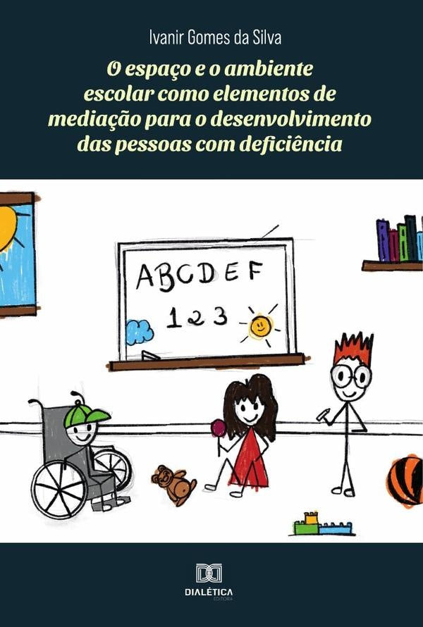 O espaço e o ambiente escolar como elementos de mediação para o desenvolvimento das pessoas com defi | Ivanir Gomes da Silva