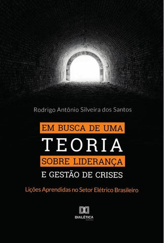 Em busca de uma Teoria sobre Liderança e Gestão de Crises | Rodrigo Antônio Silveira dos Santos