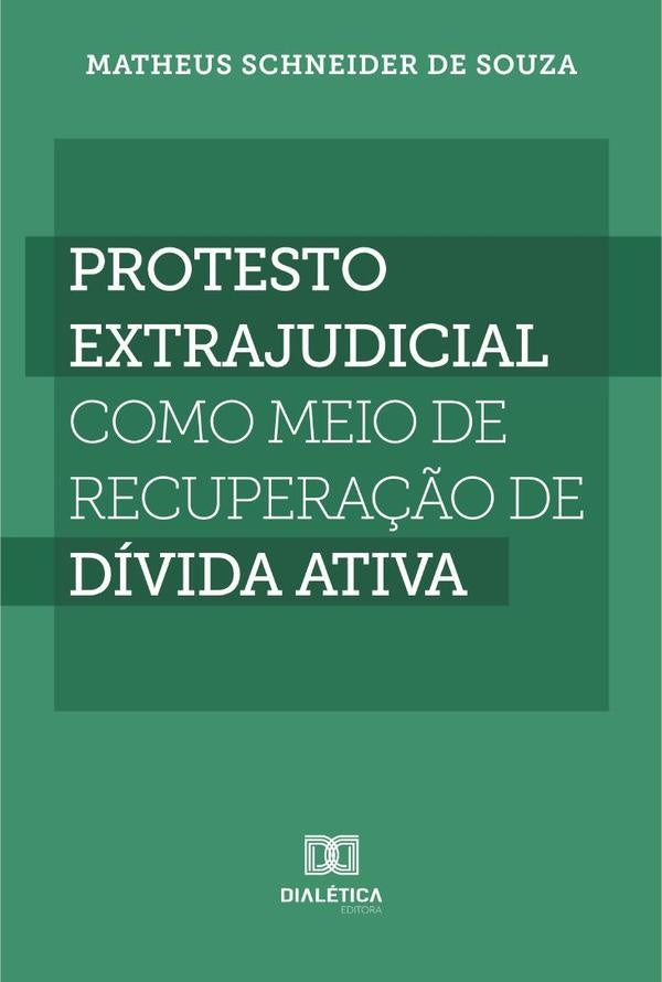 Protesto extrajudicial como meio de recuperação de dívida ativa | Matheus Schneider de Souza