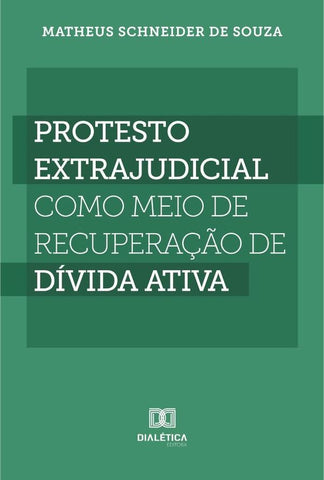 Protesto extrajudicial como meio de recuperação de dívida ativa | Matheus Schneider de Souza