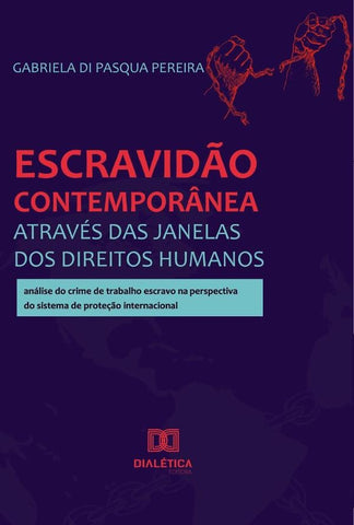 Escravidão contemporânea através das janelas dos Direitos Humanos | Gabriela Di Pasqua Pereira