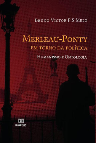 Merleau-Ponty em torno da política | Bruno Victor P.S Melo