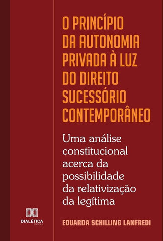 O princípio da autonomia privada à luz do Direito Sucessório contemporâneo | Eduarda Schilling Lanfredi