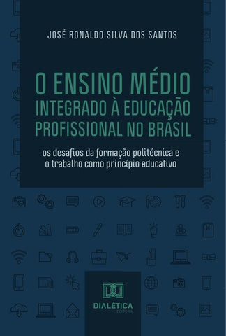 O Ensino Médio Integrado à Educação Profissional no Brasil | Ronaldo Dos Santos, Ronaldo Silva dos Santos
