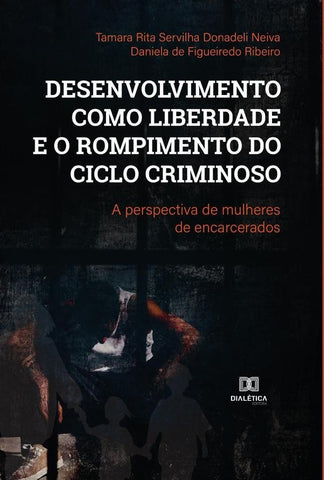 Desenvolvimento como liberdade e o rompimento do ciclo criminoso | Tamara Rita Servilha Donadeli Neiva