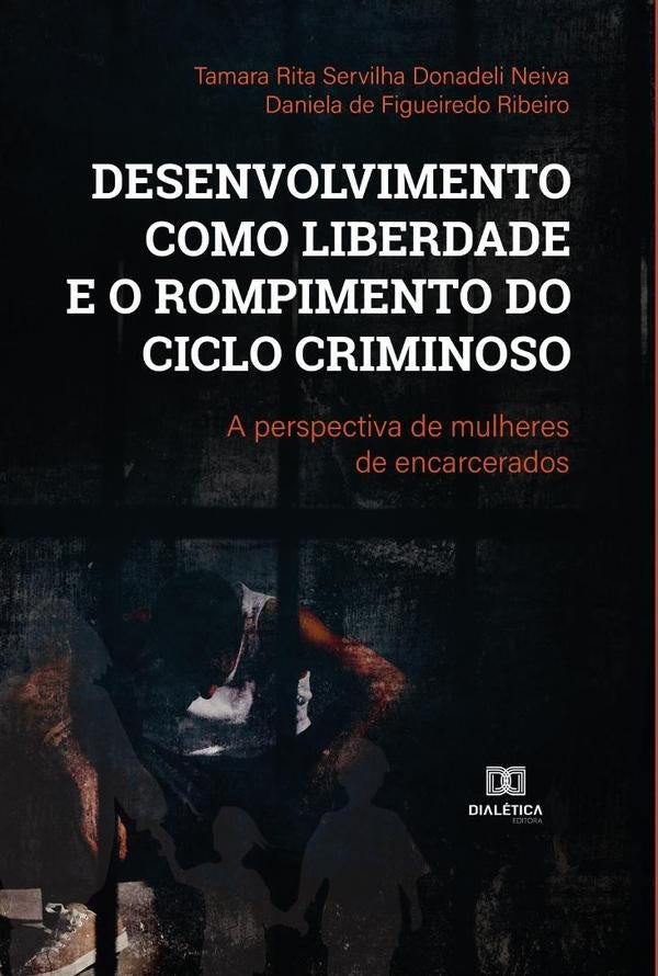 Desenvolvimento como liberdade e o rompimento do ciclo criminoso | Tamara Rita Servilha Donadeli Neiva