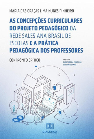 As concepções curriculares do projeto pedagógico da Rede Salesiana Brasil de Escolas e a prática ped | Maria das Graças Lima Nunes Pinheiro