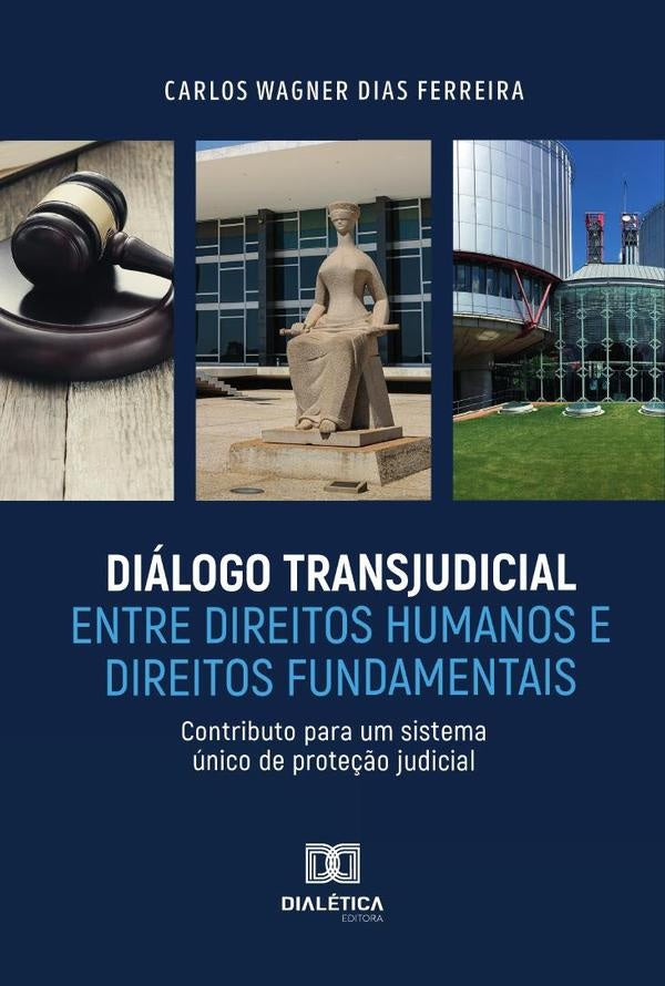 Diálogo Transjudicial entre Direitos Humanos e Direitos Fundamentais | Carlos Wagner Dias Ferreira