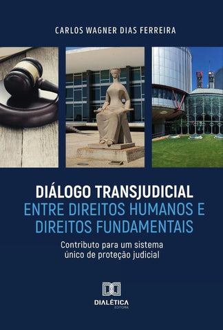 Diálogo Transjudicial entre Direitos Humanos e Direitos Fundamentais | Carlos Wagner Dias Ferreira