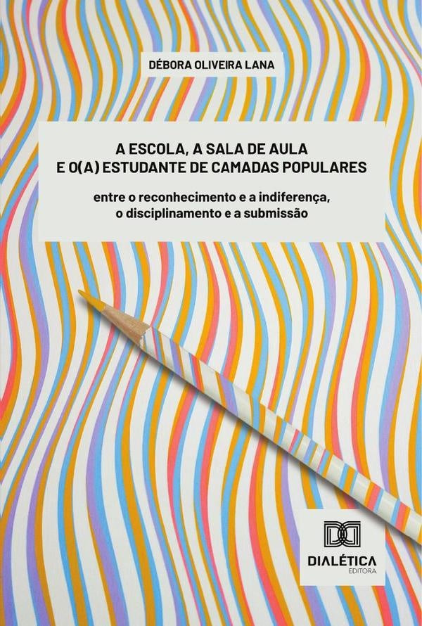 A escola, a sala de aula e o(a) estudante de camadas populares | Débora Oliveira Lana