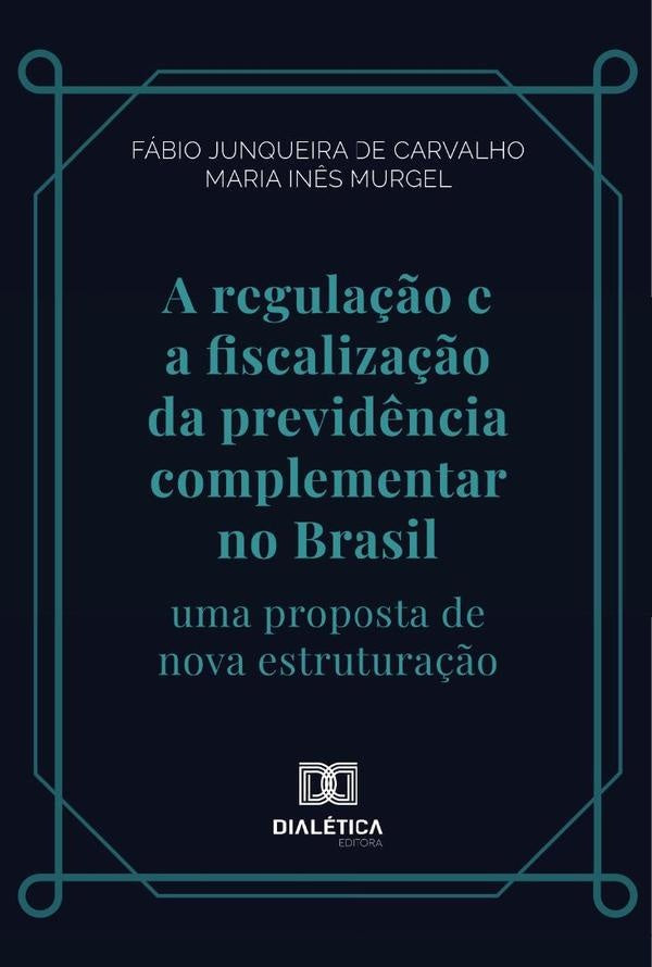 A regulação e a fiscalização da previdência complementar no Brasil | Fábio Junqueira de Carvalho