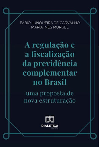 A regulação e a fiscalização da previdência complementar no Brasil | Fábio Junqueira de Carvalho