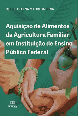 Aquisição de Alimentos da Agricultura Familiar em Instituição de Ensino Público Federal | Cleide Helena Matos da Silva