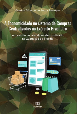 A Economicidade no sistema de Compras Centralizadas no Exército Brasileiro | Cássius Eduardo de Souza Procópio