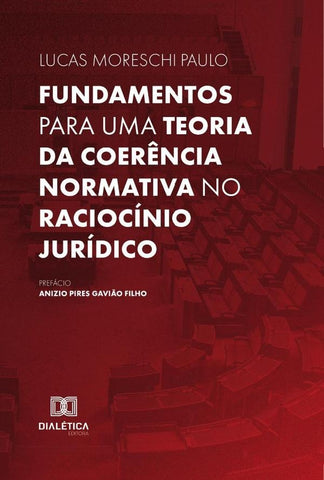 Fundamentos para uma teoria da coerência normativa no raciocínio jurídico | Lucas Moreschi Paulo