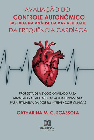 Avaliação do Controle Autonômico Baseada na Análise da Variabilidade da Frequência Cardíaca | Catharina Maria Carvalho Scassola