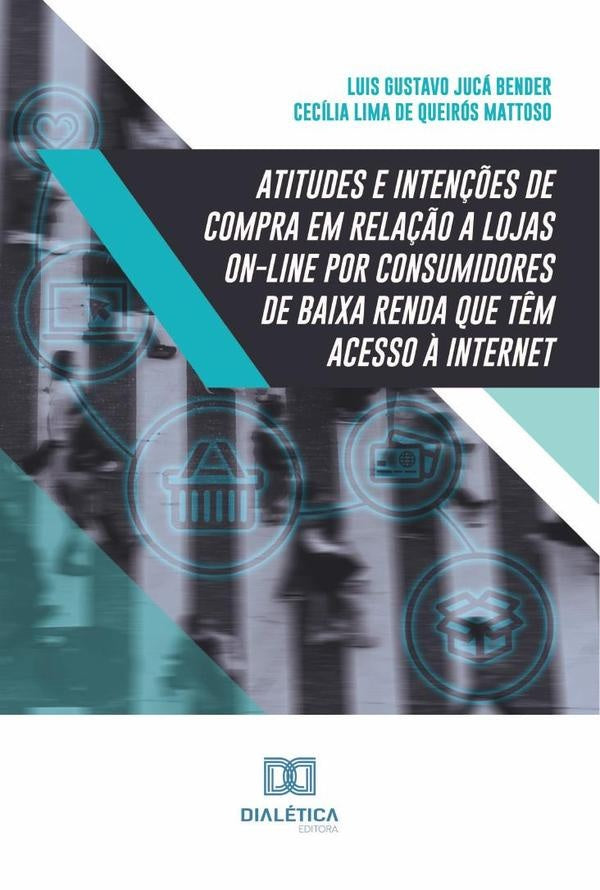 Atitudes e intenções de compra em relação a lojas on-line por consumidores de baixa renda que têm ac | Luis Gustavo Jucá Bender